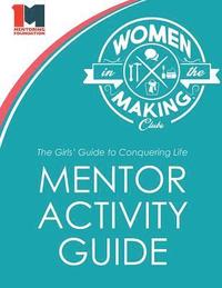 bokomslag The Girls' Guide to Conquering Life Mentor Activity Guide: Women in the Making Club