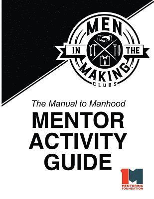 bokomslag The Manual to Manhood Mentor Activity Guide: Men in the Making Club