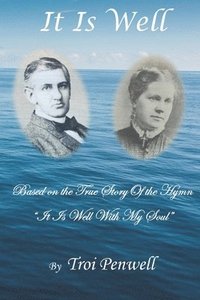 bokomslag It Is Well: The Story of Horatio and Anna Spafford