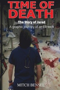 bokomslag Time of Death The Story of Jared: A graphic journey of an ER tech