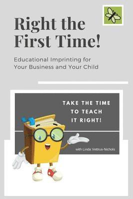 bokomslag Right The First Time!: Educational Imprinting for Your Business & Your Child