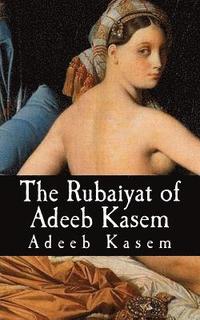 bokomslag The Rubaiyat of Adeeb Kasem
