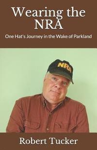 bokomslag Wearing the Nra: One Hat's Journey in the Wake of Parkland