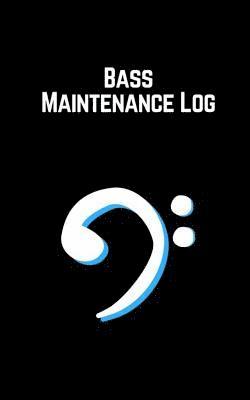 Bass Maintenance Log 1