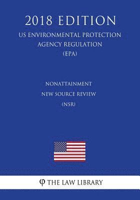 The Law Library - Nonattainment New Source Review (NSR) (US Environmental Protection Agency Regulation) (EPA) (2018 Edition), Häftad