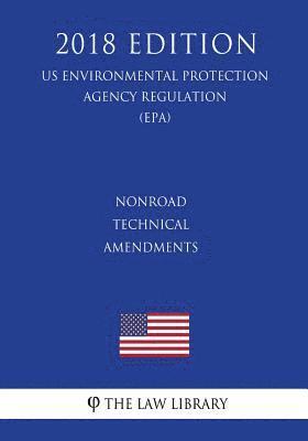 Nonroad Technical Amendments (US Environmental Protection Agency Regulation) (EPA) (2018 Edition) 1