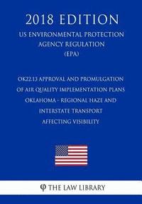 bokomslag OK22.13 Approval and Promulgation of Air Quality Implementation Plans - Oklahoma - Regional Haze and Interstate Transport Affecting Visibility (US Env