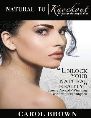 Carol Brown - Natural to Knockout: Makeup Beauty & You, Häftad