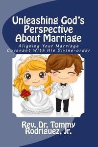 bokomslag Unleashing God's Perspective About Marriage: Aligning Your Marriage Covenant With His Divine-order