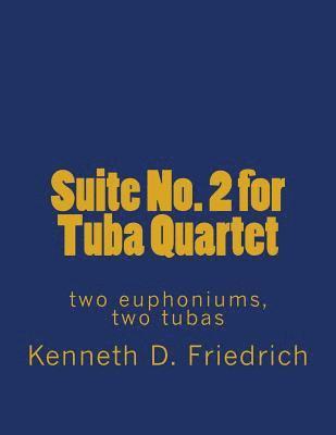 Kenneth D. Friedrich - Suite No. 2 for Tuba Quartet: two euphoniums, two tubas, Häftad