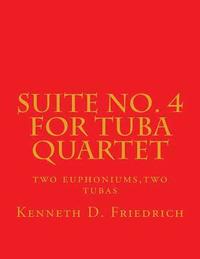 bokomslag Suite No. 4 for Tuba Quartet: two euphoniums, two tubas