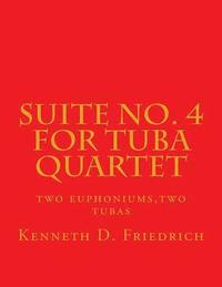 bokomslag Suite No. 4 for Tuba Quartet: two euphoniums, two tubas