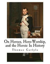 bokomslag On Heroes, Hero-Worship, and the Heroic In History