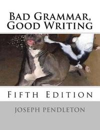 bokomslag Bad Grammar, Good Writing (Fifth Edition)