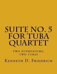 bokomslag Suite No. 5 for Tuba Quartet: two euphoniums, two tubas