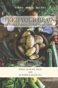 bokomslag Feed Your Brain: A Guide to Eating for Optimal Mental Health