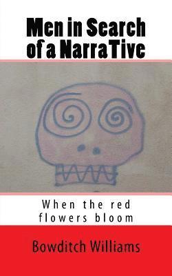 Bowditch Williams - Men in Search of a NarraTive: When the red flowers bloom, Häftad