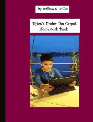 Dylan's 100 Page Under the Carpet Homework Book: 100 Page Homework Book 1