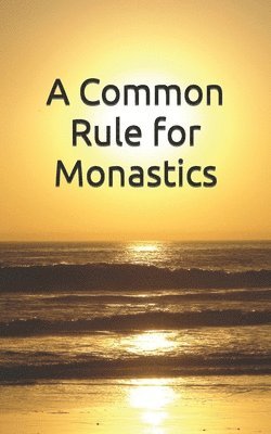 A Common Rule for Monastics 1