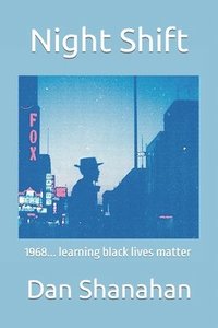 bokomslag Night Shift: 1968... learning black lives matter