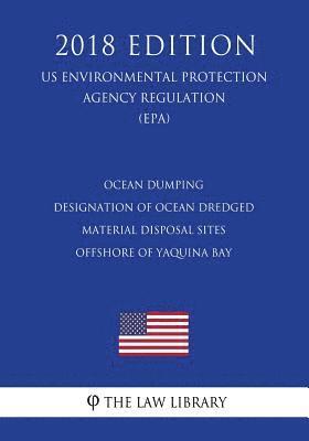 bokomslag Ocean Dumping - Designation of Ocean Dredged Material Disposal Sites Offshore of Yaquina Bay (US Environmental Protection Agency Regulation) (EPA) (20