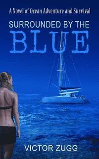 bokomslag Surrounded By The Blue: A Novel Of Ocean Adventure And Survival