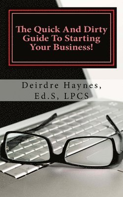 Deirdre F. Haynes Ed S. - The Quick And Dirty Guide To Starting Your Business!, Häftad