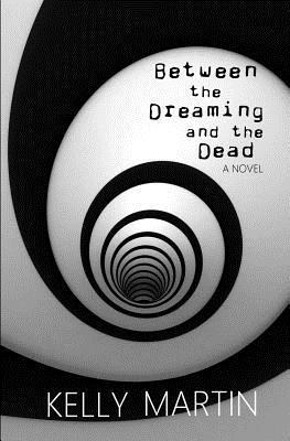 Kelly Martin - Between the Dreaming and the Dead, Häftad. Tillgänglighet: Lägg i varukorg