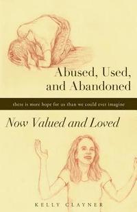 bokomslag Abused, Used, and Abandoned-Now Valued and Loved: A True Story