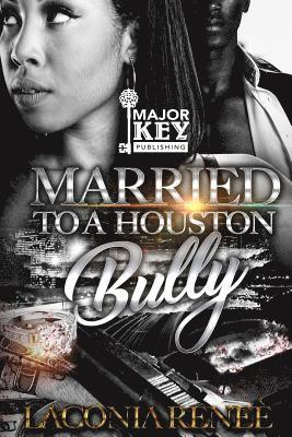 Married to a Houston Bully 1