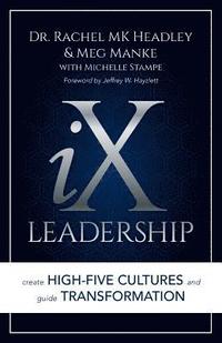 bokomslag IX Leadership: Create High-Five Cultures and Guide Transformation
