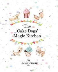 bokomslag The Cake Dog's Magic Kitchen