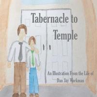 bokomslag Tabernacle to Temple: An illustration from the life of Dan Jay Workman