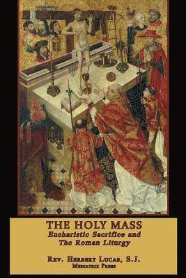 The Holy Mass: The Eucharistic Sacrifice and the Roman Liturgy 1