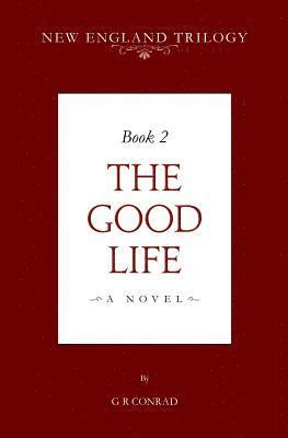 G. R. Conrad - New England Trilogy Book 2 the Good Life, Häftad