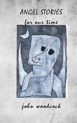 John Woodcock - ANGEL STORIES for our time, Häftad