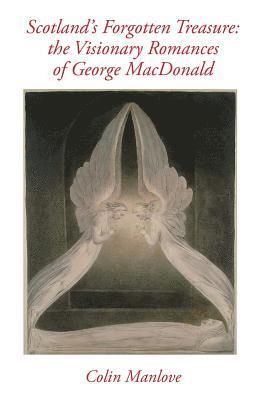 Scotland's Forgotten Treasure: the Visionary Romances of George MacDonald 1