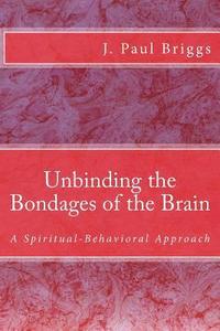 bokomslag Unbinding the Bondages of the Brain: A Spiritual-Behavioral Approach
