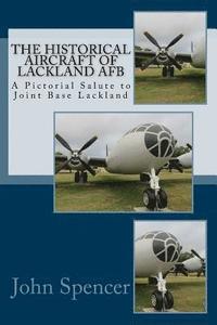 bokomslag The Historical Aircraft of Lackland AFB: A Pictorial Salute to Joint Base Lackland
