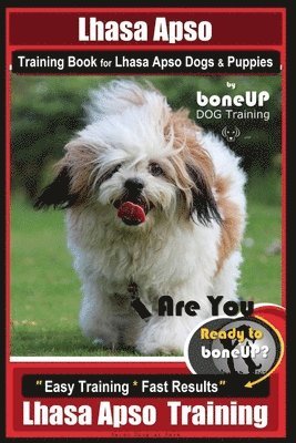 bokomslag Lhasa Apso Training Book for Lhasa Apso Dogs & Puppies By BoneUP DOG Training: Are You Ready to Bone Up? Easy Training * Fast Results Lhasa Apso Train