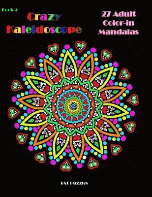 Crazy Kaleidoscope - 27 Adult Color-in Mandalas 1