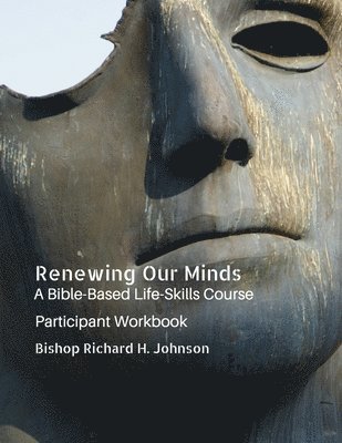 bokomslag Renewing Our Minds: A Bible-Based Life Skills Course: Participant Workbook