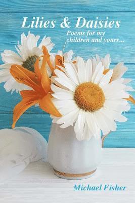 Lilies and Daisies: Poems for My Children and Yours 1