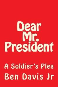 bokomslag Dear Mr. President: A Soldier's Plea