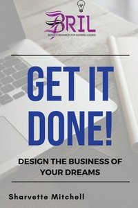 bokomslag Get It Done!: Design the Business of Your Dreams