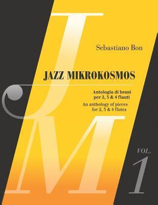 Jazz Mikrokosmos Vol. 1: An Anthology of Pieces for 2, 3 & 4 Flutes - Antologia Di Brani Per 2, 3 & 4 Flauti 1