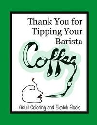 bokomslag Thank You for Tipping Your Barista: Adult Coloring and Sketch Book