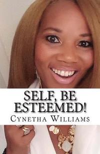 bokomslag Self, Be Esteemed!: How to Recover from Low Self-Esteem