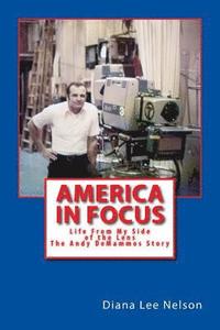 bokomslag America In Focus: Life From My Side Of The Lens - The Andy De Mammos Story