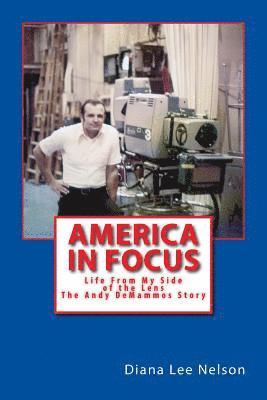 America In Focus: Life From My Side Of The Lens - The Andy De Mammos Story 1